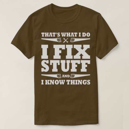 Funny Thats What I Do I Fix Stuff And I Know Thing Tシャツ (デザイン正面)