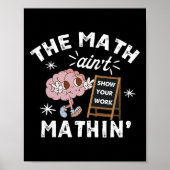 Funny The Math Ain't Mathin Cute Show Your Work Ma ポスター (正面)
