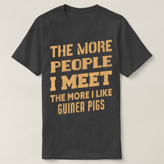 Funny The More I Like Guinea pigs  Tシャツ (デザイン正面)