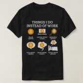 Funny Things I Do Instead Of Work  Crypto Bitcoin  Tシャツ (デザイン正面)