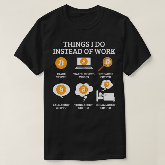 Funny Things I Do Instead Of Work Crypto Bitcoin Tシャツ (デザイン正面)