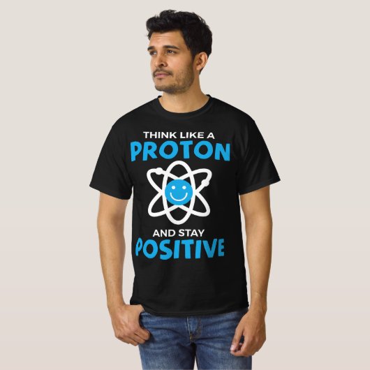 Funny Think Like A Proton And Stay Positive Scienc Tシャツ (正面フル)