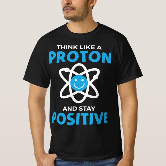 Funny Think Like A Proton And Stay Positive Scienc Tシャツ (正面)