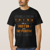Funny Think Like a Proton and Stay Positive Scienc Tシャツ (正面)