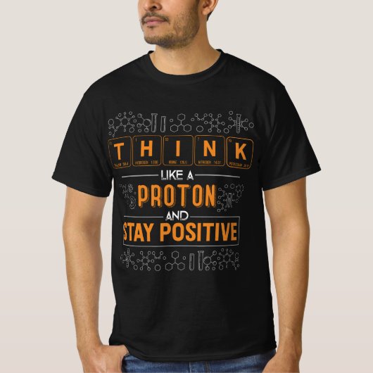 Funny Think Like a Proton and Stay Positive Scienc Tシャツ (正面)