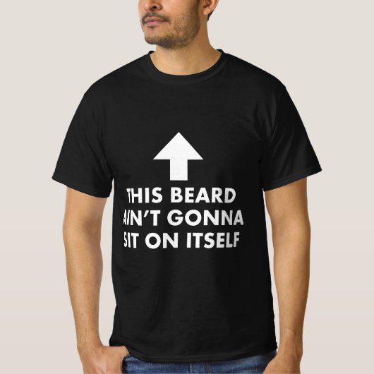 Funny This Beard Ain't Gonna Sit on Itself Gift  Tシャツ (正面)