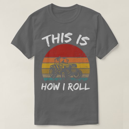 Funny This Is How I Roll Tractor Farm Farming Life Tシャツ (デザイン正面)