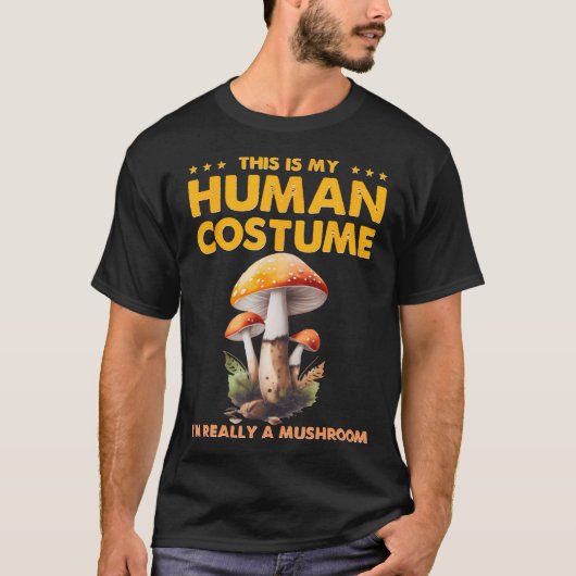 Funny This Is My Human Costume I'M Really Mushroom Tシャツ (正面)