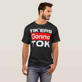 Funny Tik'ers Gonna Tok T-Shirt Tシャツ (正面フル)