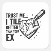 Funny Tiler Quote – Better Than Your Ex スクエアシール (正面)
