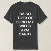 Funny Tired of Being Wifes Arm Candy Humorous Husb Tシャツ (デザイン正面)
