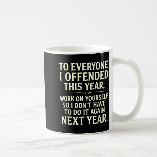 Funny To Everyone I Offended This Year Work On You コーヒーマグカップ (右)