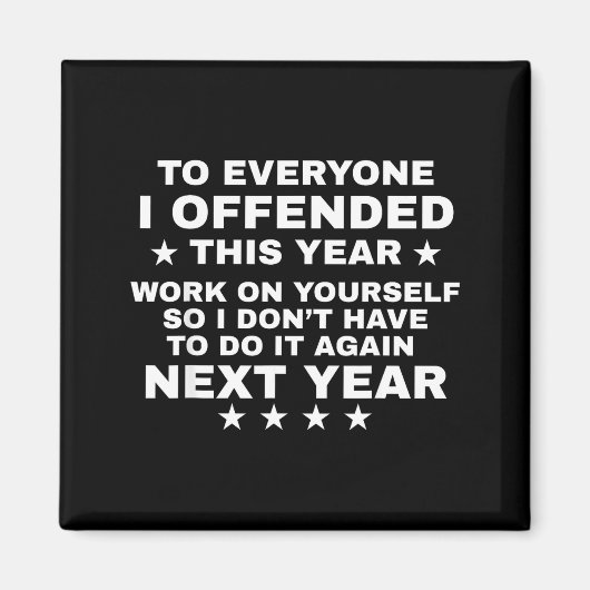 Funny To Everyone I Offended This Year Work On You マグネット (正面)