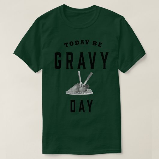 Funny Today Be Gravy Day Thanksgiving Tシャツ (デザイン正面)