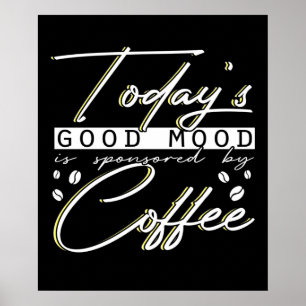 Funny Today's Good Mood Is Sponsored By Coffee ポスター