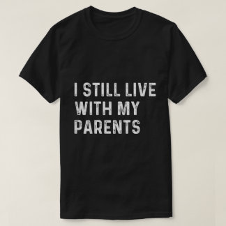 Funny Toddler Quote I Still Live With Parents Tシャツ