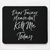 Funny Training Quote Dear Trainer Please Don't Kil マウスパッド (正面)