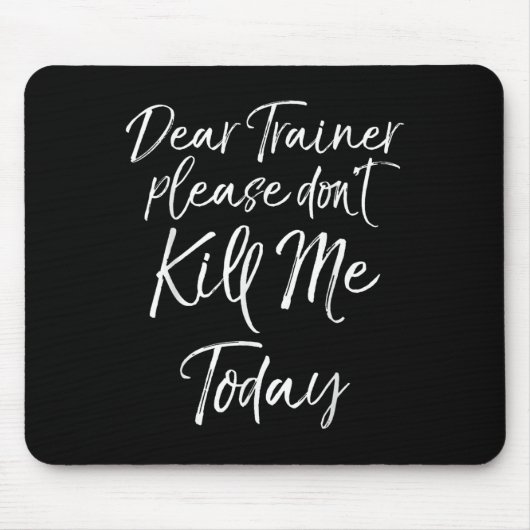 Funny Training Quote Dear Trainer Please Don't Kil マウスパッド (正面)