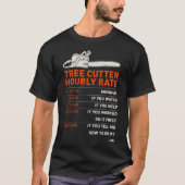 Funny Tree Cutter Hourly Rate Gift Idea funny sayi Tシャツ (正面)