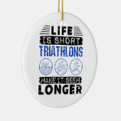Funny Triathlon Joke Life Is Short セラミックオーナメント (右)