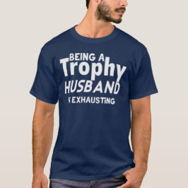 Funny Trophy Husband – Being a Trophy Husband Tシャツ