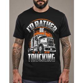 Funny Trucker Shirt - I'd Rather Be Trucking Tシャツ