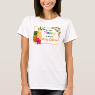 Funny Tshirt - Always Happy to Have a Piña Colada Tシャツ