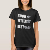 Funny Turbo Charger Turbocharged Good Better Best Tシャツ (正面)