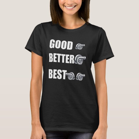 Funny Turbo Charger Turbocharged Good Better Best Tシャツ (正面)