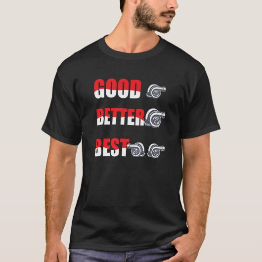 Funny Turbo Charger Turbocharged Good Better Best  Tシャツ (正面)