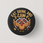 Funny Turkey Eat Drink And F-Caw-F Cawing   缶バッジ (正面)