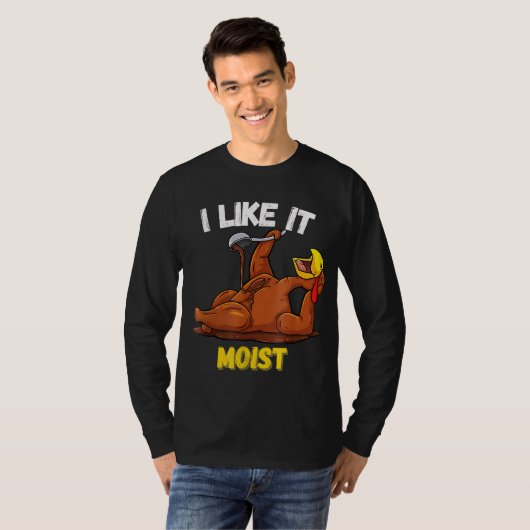 Funny Turkey I Like It Moist Thanksgiving Dinner F Tシャツ (正面フル)