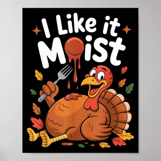 Funny Turkey I Like It Moist Thanksgiving Men Wome ポスター (正面)