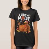 Funny Turkey I Like It Moist Thanksgiving Men Wome Tシャツ (正面)
