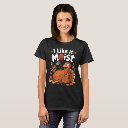 Funny Turkey I Like It Moist Thanksgiving Men Wome Tシャツ (正面フル)