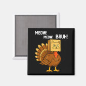Funny Turkey Meow Thanksgiving Fake Cat Meow Bruh  マグネット (正面/裏面)
