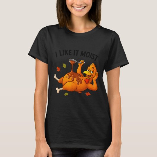 Funny Turkey Thanksgiving I Like It Moist Adult Wo Tシャツ (正面)