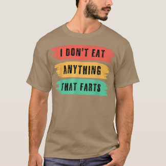 Funny Vegan sarcastic quote I Don't Eat Anything T Tシャツ
