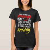 Funny Waiter  Enough Money Till Next Friday Tシャツ (正面)