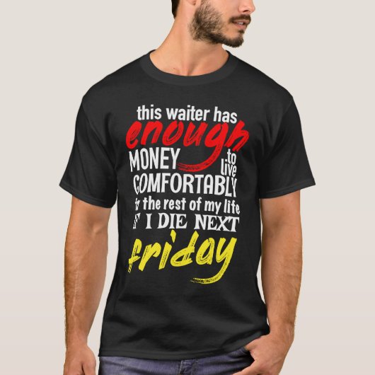 Funny Waiter  Enough Money Till Next Friday Tシャツ (正面)