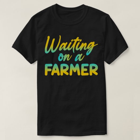 Funny Waiting On A Farmer  Tシャツ (デザイン正面)
