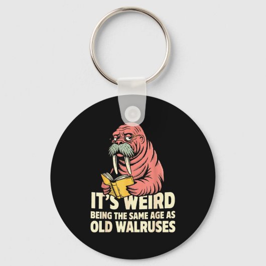 Funny walrus aging humor weird being same age joke キーホルダー (正面)