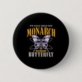 Funny We Only Need One Monarch And It's A Butterfl 缶バッジ (正面)