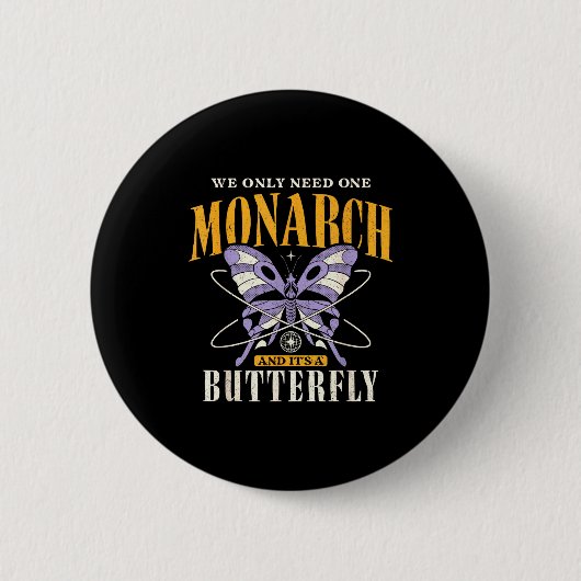 Funny We Only Need One Monarch And It's A Butterfl 缶バッジ (正面)