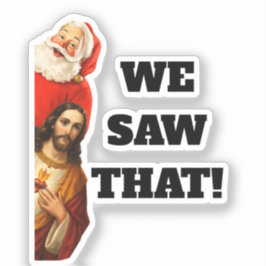 Funny “We Saw That” Santa and Jesus Design シール