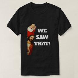 Funny “We Saw That” Santa and Jesus Design Tシャツ
