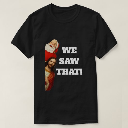 Funny “We Saw That” Santa and Jesus Design Tシャツ (デザイン正面)