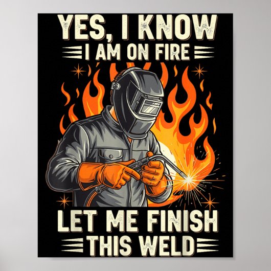 Funny Welder Welding Yes I Know I Am On Fire  ポスター (正面)