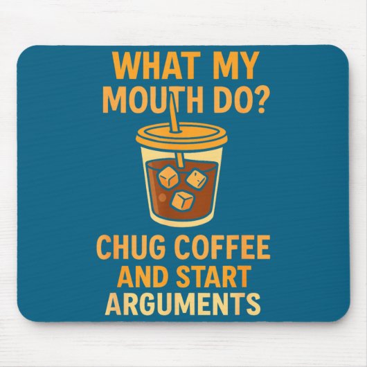 Funny What My Mouth Do Chug Coffee And Start Argum マウスパッド (正面)