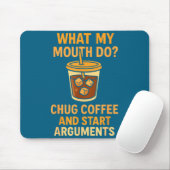 Funny What My Mouth Do Chug Coffee And Start Argum マウスパッド (マウス)